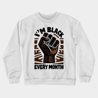 I'm Black Every Month Crewneck Sweatshirt